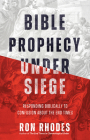 Bible Prophecy Under Siege: Responding Biblically to Confusion about the End Times By Ron Rhodes Cover Image