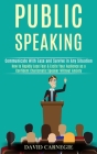Public Speaking: How to Rapidly Lose Fear & Excite Your Audience as a Confident Charismatic Speaker Without Anxiety (Communicate With E By David Carnegie Cover Image