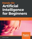 Hands-On Artificial Intelligence for Beginners By Patrick D. Smith Cover Image