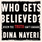 Who Gets Believed: When the Truth Isn't Enough Cover Image
