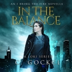 In the Balance (I Bring the Fire #3) By C. Gockel, Barrie Kreinik (Read by) Cover Image