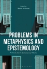 Problems in Epistemology and Metaphysics: An Introduction to Contemporary Debates By Steven B. Cowan (Editor) Cover Image