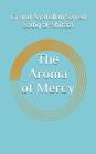 The Aroma of Mercy By Mohammad Baqer Al-Qazwini (Translator), Grand Ayatollah Sayed Sadiq Al-Shirazi Cover Image