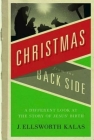 Christmas from the Back Side: A Different Look at the Story of Jesus Birth By J. Ellsworth Kalas Cover Image