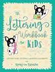 The Lettering Workbook for Kids: Explore Hand Lettering & Modern Calligraphy with Ronny the Frenchie Cover Image