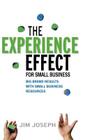 The Experience Effect for Small Business: Big Brand Results with Small Business Resources By Jim Joseph Cover Image
