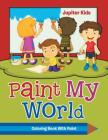 Paint My World: Coloring Book With Paint Cover Image