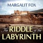 The Riddle of the Labyrinth: The Quest to Crack an Ancient Code By Margalit Fox, Pam Ward (Read by) Cover Image