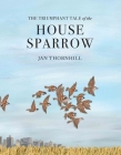 The Triumphant Tale of the House Sparrow By Jan Thornhill Cover Image