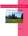 Speak Korean Today! Beginner Korean 2: Vocabulary, Grammar and Workbook Cover Image