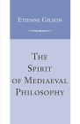The Spirit of Mediaeval Philosophy By Etienne Gilson Cover Image