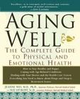 Aging Well: The Complete Guide to Physical and Emotional Health By Jeanne Wei, Sue Levkoff Cover Image
