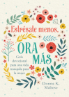 Estrésate menos, ora más: Guía devocional para una vida tranquila para la mujer By Donna K. Maltese Cover Image