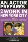 An Actor Prepares to Work in New York City: How to Master the Business of the Business (Limelight) By Craig Wroe Cover Image