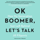 Ok Boomer, Let's Talk: How My Generation Got Left Behind By Emily Tremaine (Read by), Jill Filipovic Cover Image