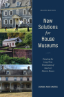 New Solutions for House Museums: Ensuring the Long-Term Preservation of America's Historic Houses (American Association for State and Local History) Cover Image