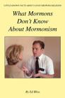 What Mormons Don't Know about Mormonism By Ed Bliss Cover Image