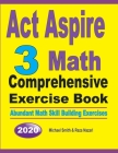 ACT Aspire 3 Math Comprehensive Exercise Book: Abundant Math Skill Building Exercises By Michael Smith, Reza Nazari Cover Image