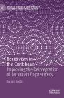 Recidivism in the Caribbean: Improving the Reintegration of Jamaican Ex-Prisoners By Dacia L. Leslie Cover Image
