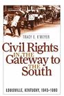 Civil Rights in the Gateway to the South: Louisville, Kentucky, 1945-1980 (Civil Rights and the Struggle for Black Equality in the Twen) By Tracy E. K'Meyer Cover Image
