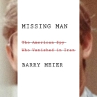 Missing Man: The American Spy Who Vanished in Iran By Barry Meier, Ray Porter (Read by) Cover Image