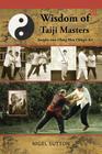 Wisdom of Taiji Masters: Insights Into Cheng Man Ching's Art By Nigel Sutton, Mark V. Wiley (Foreword by) Cover Image