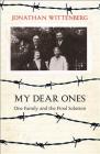 My Dear Ones: One Family and the Final Solution By Jonathan Wittenberg Cover Image