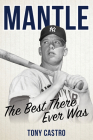 Mantle: The Best There Ever Was By Tony Castro Cover Image