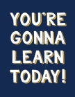 2019-2020 Lesson Plan Book: You're Gonna Learn Today! (Navy Blue) By Squidmore &. Company Stationery Cover Image