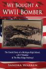 We Bought a WWII Bomber: The Untold Story of A Michigan High School a B-17 Bomber & The Blue Ridge Parkway! By Sandra Warren Cover Image