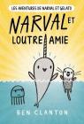 Les Aventures de Narval Et Gelato: N° 4 - Narval Et Loutre Amie By Ben Clanton, Ben Clanton (Illustrator) Cover Image
