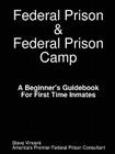 Federal Prison & Federal Prison Camp a Beginner's Guidebook for First Time Inmates Cover Image