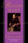 Bloody Mary By Carolly Erickson Cover Image
