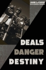 Deals, Danger, Destiny By John Lacasse Cover Image