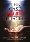 The Case Against Miracles By John W. Loftus (Editor) Cover Image