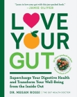 Love Your Gut: Supercharge Your Digestive Health and Transform Your Well-Being from the Inside Out By Megan Rossi, PhD Cover Image