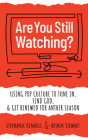 Are You Still Watching?: Using Pop Culture to Tune In, Find God & Get Renewed for Another Season By Stephanie Kendell (Editor), Arthur Stewart (Editor) Cover Image