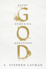 God: Eight Enduring Questions By C. Stephen Layman Cover Image