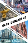 Many Urbanisms: Divergent Trajectories of Global City Building By Martin J. Murray Cover Image