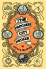 The Progress City Primer: Stories, Secrets, and Silliness from the Many Worlds of Walt Disney By Michael Crawford Cover Image