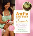Ani's Raw Food Desserts: 85 Easy, Delectable Sweets and Treats Cover Image