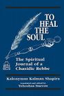 To Heal the Soul: The Spiritual Journal of a Chasidic Rebbe Cover Image