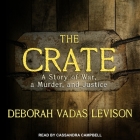 The Crate Lib/E: A Story of War, a Murder, and Justice By Debbie Levison, Deborah Vadas Levison, Cassandra Campbell (Read by) Cover Image