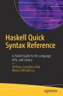 Haskell Quick Syntax Reference: A Pocket Guide to the Language, Apis, and Library Cover Image