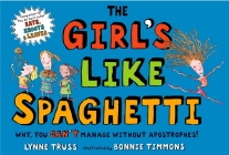 The Girl's Like Spaghetti: Why, You Can't Manage without Apostrophes! By Lynne Truss, Bonnie Timmons (Illustrator) Cover Image