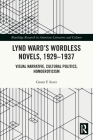 Lynd Ward's Wordless Novels, 1929-1937: Visual Narrative, Cultural Politics, Homoeroticism By Grant F. Scott Cover Image