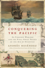 Conquering the Pacific: An Unknown Mariner and the Final Great Voyage of the Age of Discovery Cover Image