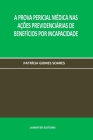 A Prova Pericial Médica NAS Ações Previdenciárias de Benefícios Por Incapacidade By Patrícia Gomes Soares Cover Image