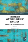 Complexity and Values in Nurse Education: Dialogues on Professional Education (Routledge Research in Nursing and Midwifery) By Martin Lipscomb (Editor) Cover Image