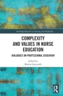 Complexity and Values in Nurse Education: Dialogues on Professional Education (Routledge Research in Nursing and Midwifery) Cover Image